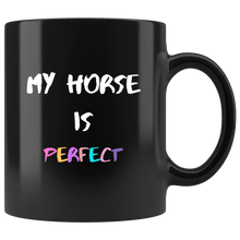 Load image into Gallery viewer, My Horse Is Perfect Coffee Mug