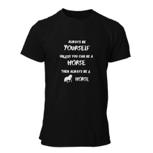 Load image into Gallery viewer, Always Be Yourself Unless You Can Be A Horse Unisex T-Shirt