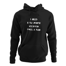Load image into Gallery viewer, I Need Six Month Vocation Unisex Hoodie