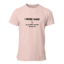Load image into Gallery viewer, I Work Hard So My Horse Can Have Better Life Unisex T-Shirt