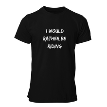 Load image into Gallery viewer, I Would Rather Be Riding Unisex T-Shirt
