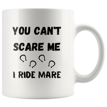 Load image into Gallery viewer, You Can't Scare Me I Ride Mare Coffee Mug