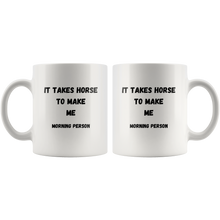 Load image into Gallery viewer, It Takes Horse To Make Me Morning Person Coffee Mug
