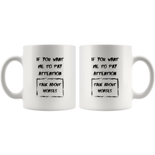 Load image into Gallery viewer, If You Want Me To Pay Attention Talk About Horses Coffee Mug