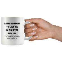 Load image into Gallery viewer, I Need Someone To Look Me In The Eyes And Say... Coffee Mug