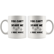Load image into Gallery viewer, You Can't Scare Me I Ride Mare Coffee Mug