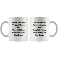 Load image into Gallery viewer, Teach Your Kids To Love Horses And They Will Never Have Time To Buy Drugs Coffee Mug