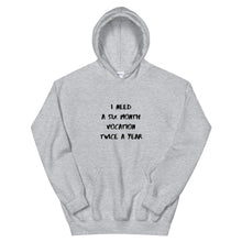 Load image into Gallery viewer, I Need Six Month Vocation Unisex Hoodie