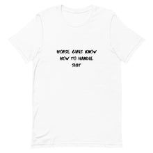 Load image into Gallery viewer, Horse Girls Know How To Handle Shit Unisex T-Shirt