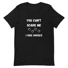 Load image into Gallery viewer, You Can't Scare Me I Ride Horses Unisex T-Shirt