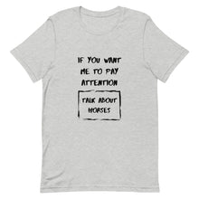 Load image into Gallery viewer, If You Want Me To Pay Attention Unisex T-Shirt