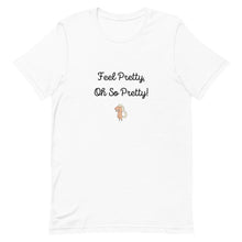 Load image into Gallery viewer, Feel Pretty Oh So Pretty Unisex T-Shirt
