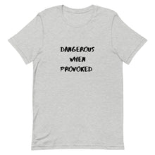 Load image into Gallery viewer, Dangerous When Provoked Unisex T-Shirt
