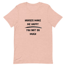 Load image into Gallery viewer, Horses Make Me Happy You Not So Much Unisex T-Shirt