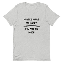 Load image into Gallery viewer, Horses Make Me Happy You Not So Much Unisex T-Shirt