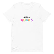 Load image into Gallery viewer, All In To Horses Unisex T-Shirt