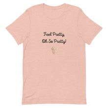 Load image into Gallery viewer, Feel Pretty Oh So Pretty Unisex T-Shirt