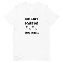 Load image into Gallery viewer, You Can't Scare Me I Ride Horses Unisex T-Shirt