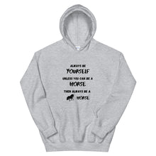 Load image into Gallery viewer, Always Be Yourself Unless You Can Be A Horse Unisex Hoodie