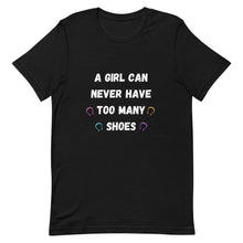 Load image into Gallery viewer, A Girl Can Never Have Too Many Shoes Unisex T-Shirt
