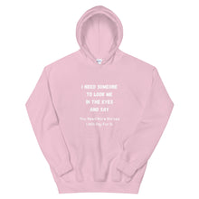 Load image into Gallery viewer, I Need Someone To Look Me In The Eyes And Say... Unisex Hoodie