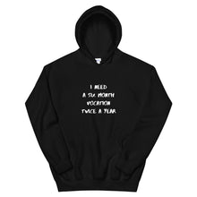 Load image into Gallery viewer, I Need Six Month Vocation Unisex Hoodie