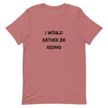 Load image into Gallery viewer, I Would Rather Be Riding Unisex T-Shirt