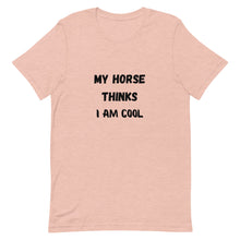 Load image into Gallery viewer, My Horse Thinks I Am Cool Unisex T-Shirt