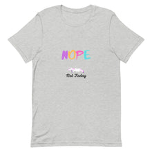 Load image into Gallery viewer, Nope Not Today Unisex T-Shirt