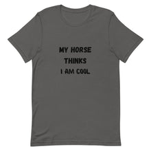 Load image into Gallery viewer, My Horse Thinks I Am Cool Unisex T-Shirt