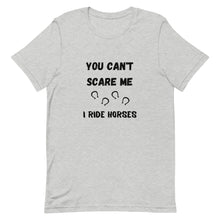 Load image into Gallery viewer, You Can't Scare Me I Ride Horses Unisex T-Shirt