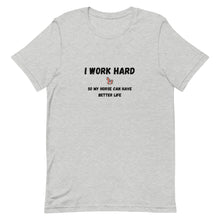Load image into Gallery viewer, I Work Hard So My Horse Can Have Better Life Unisex T-Shirt