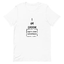 Load image into Gallery viewer, I Am Groom What's Your Superpower Unisex T-Shirt