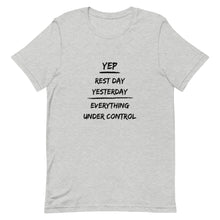 Load image into Gallery viewer, Rest Day Yesterday Everything Under Control Unisex T-Shirt