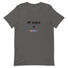 Load image into Gallery viewer, My Horse Is Perfect Unisex T-Shirt