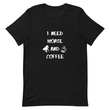 Load image into Gallery viewer, I Need Horse And Coffee Unisex T-Shirt