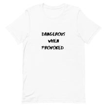 Load image into Gallery viewer, Dangerous When Provoked Unisex T-Shirt