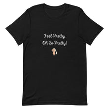Load image into Gallery viewer, Feel Pretty Oh So Pretty Unisex T-Shirt