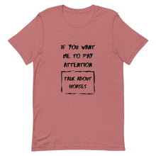 Load image into Gallery viewer, If You Want Me To Pay Attention Unisex T-Shirt
