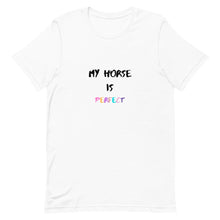 Load image into Gallery viewer, My Horse Is Perfect Unisex T-Shirt