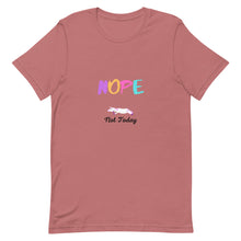 Load image into Gallery viewer, Nope Not Today Unisex T-Shirt