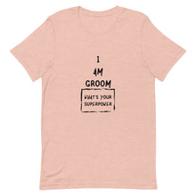 Load image into Gallery viewer, I Am Groom What's Your Superpower Unisex T-Shirt