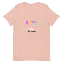 Load image into Gallery viewer, Nope Not Today Unisex T-Shirt