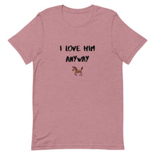 Load image into Gallery viewer, I Love Him Anyway Horse Unisex T-Shirt