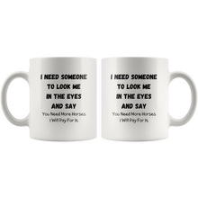Load image into Gallery viewer, I Need Someone To Look Me In The Eyes And Say... Coffee Mug