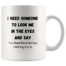 Load image into Gallery viewer, I Need Someone To Look Me In The Eyes And Say... Coffee Mug
