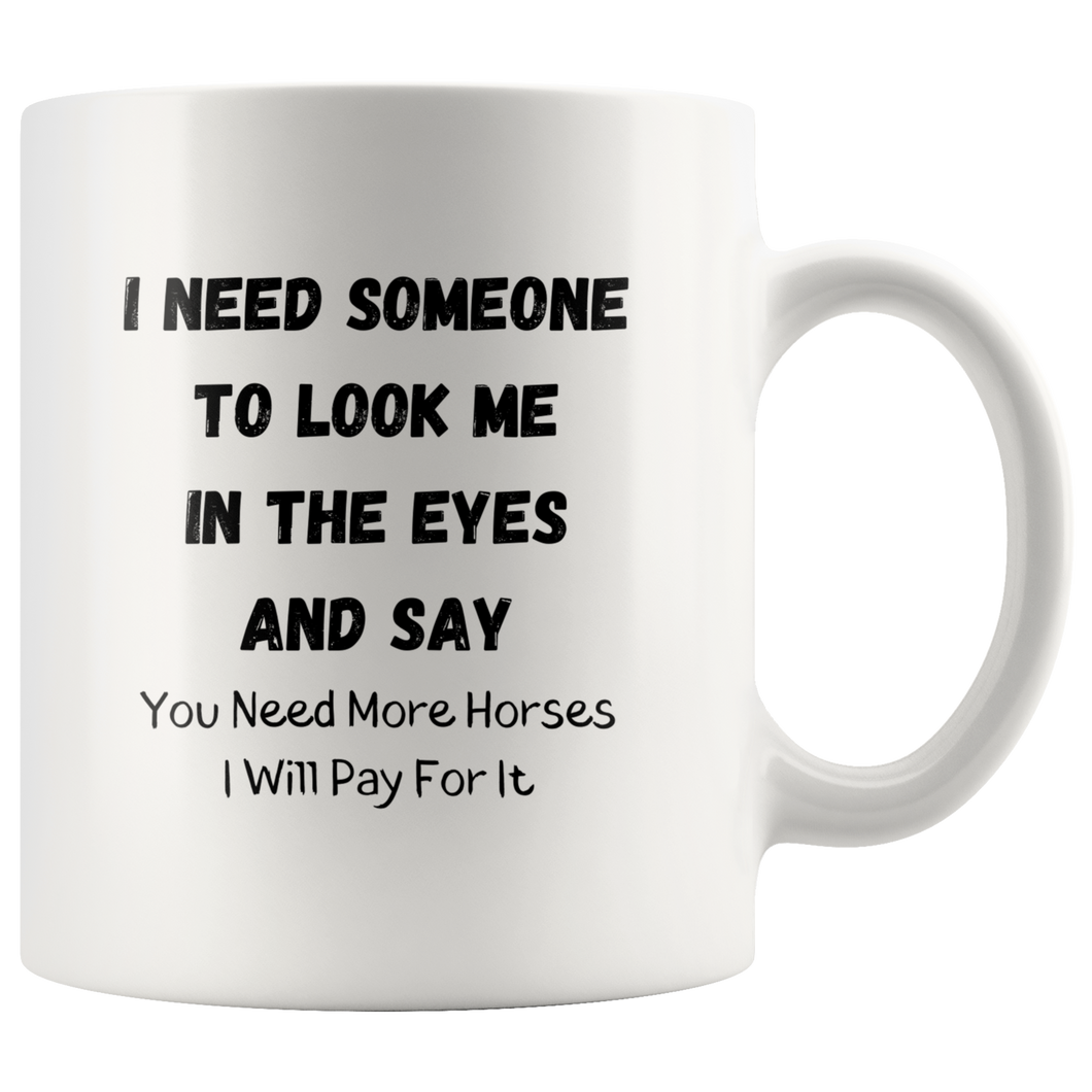 I Need Someone To Look Me In The Eyes And Say... Coffee Mug