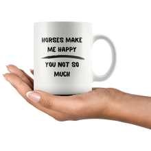 Load image into Gallery viewer, Horses Make Me Happy You Not So Much Coffee Mug
