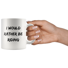 Load image into Gallery viewer, I Would Rather Be Riding Coffee Mug
