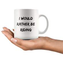 Load image into Gallery viewer, I Would Rather Be Riding Coffee Mug
